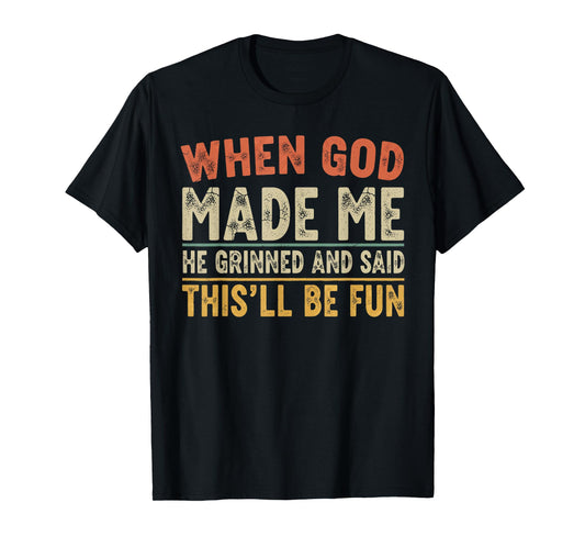 When God Made Me He Grinned Funny Graphic shirts Men T-Shirt