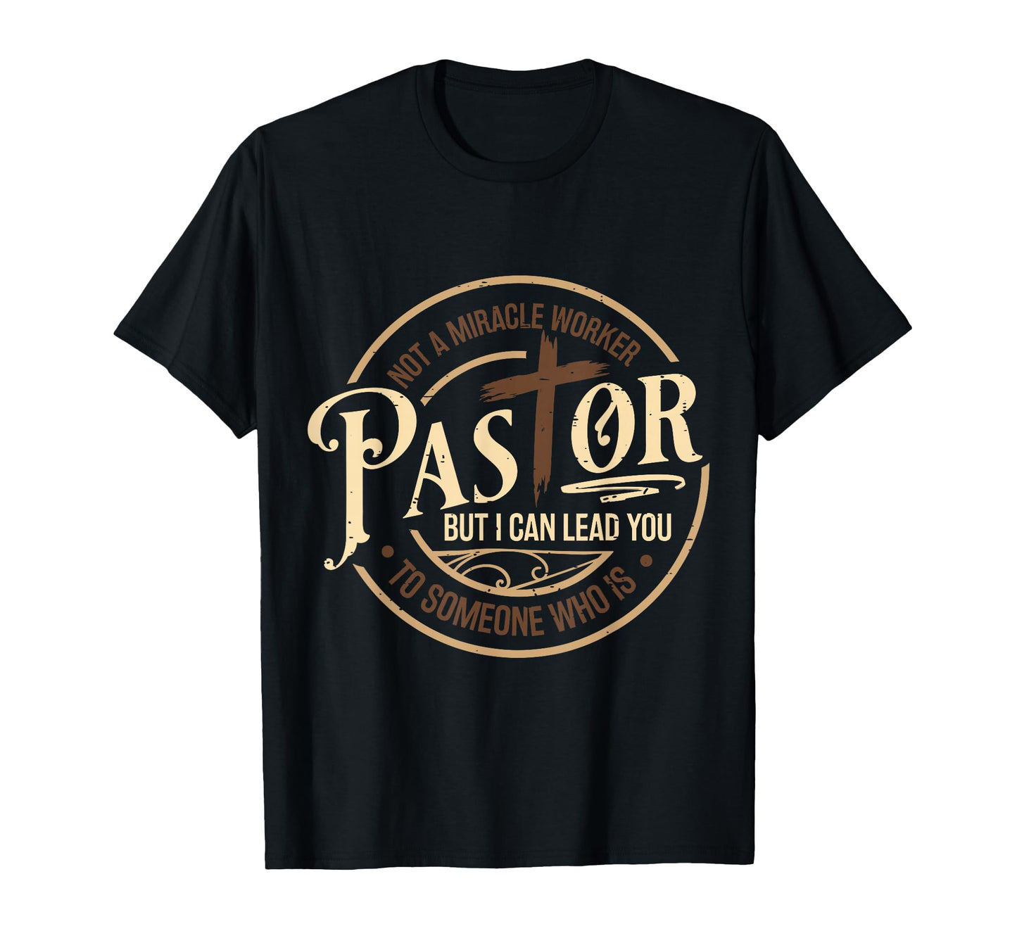 Not A Miracle Worker Pastor But I Can Lead You Christian T-Shirt