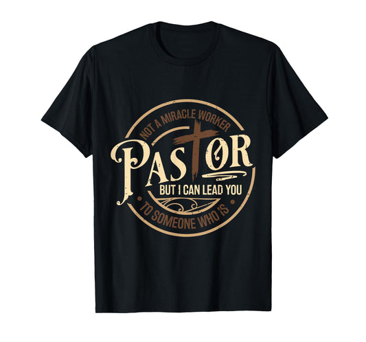 Not A Miracle Worker Pastor But I Can Lead You Christian T-Shirt