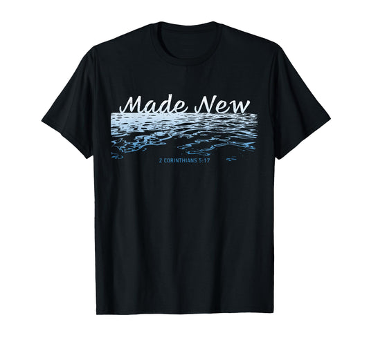 Made New – Christian Faith Baptism 2 Corinthians 5:17 T-Shirt