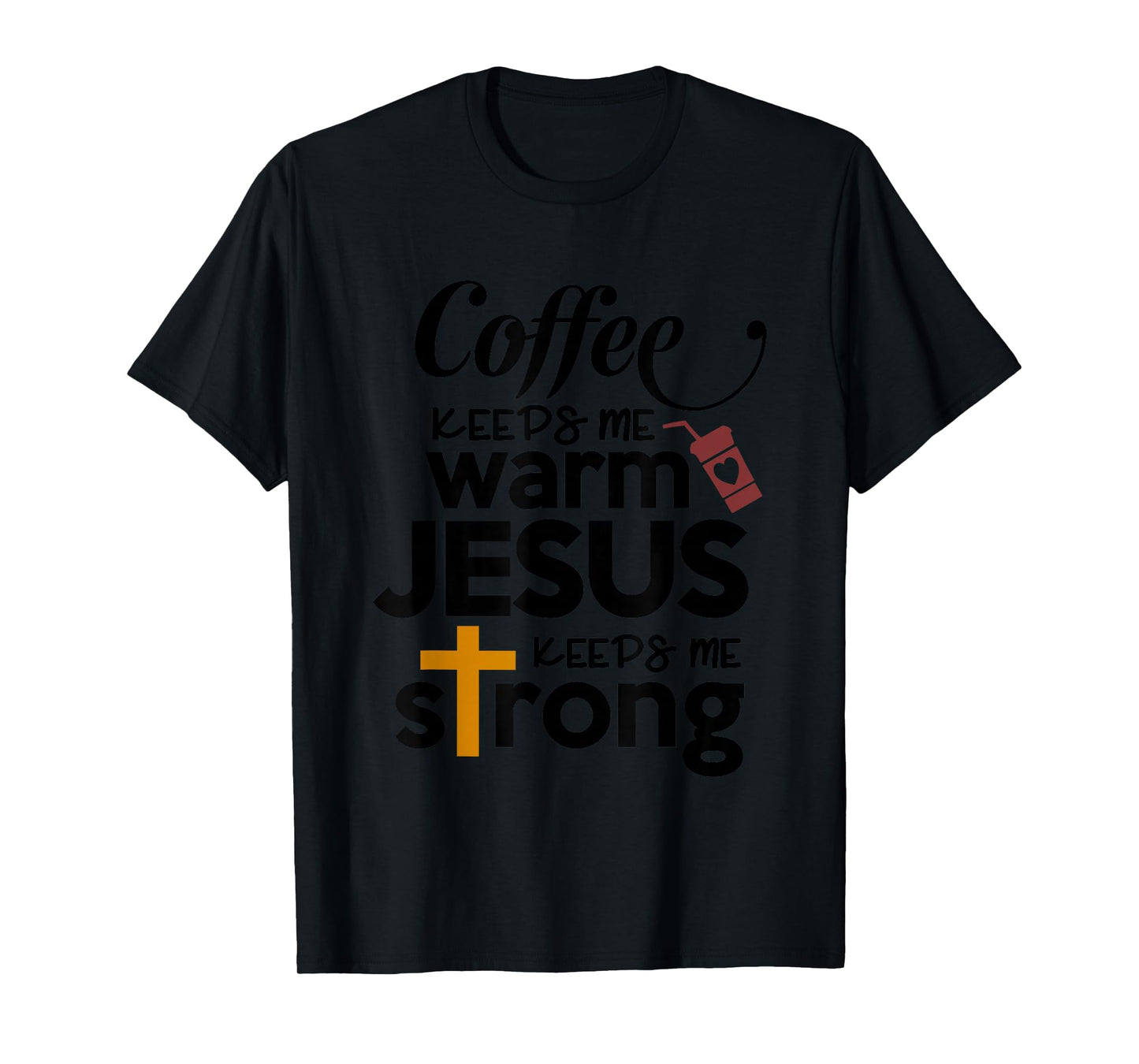 Coffee Keeps Me Warm Jesus Keeps Me Strong T-Shirt
