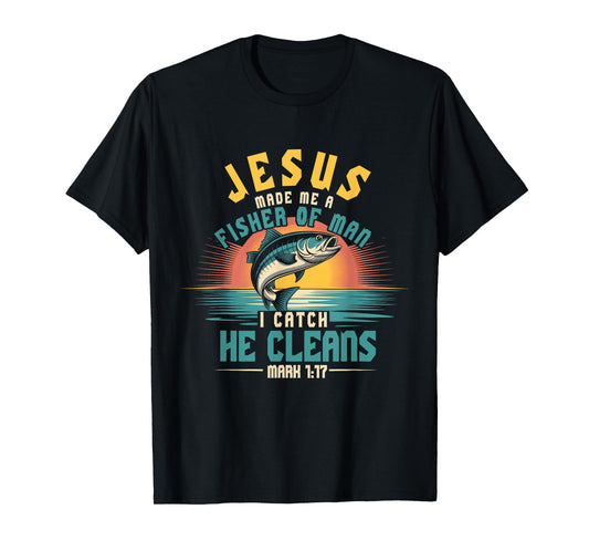 Jesus Ma de Me Fisher Of Man I Catch He Cleans Mark 1 17 T-Shirt