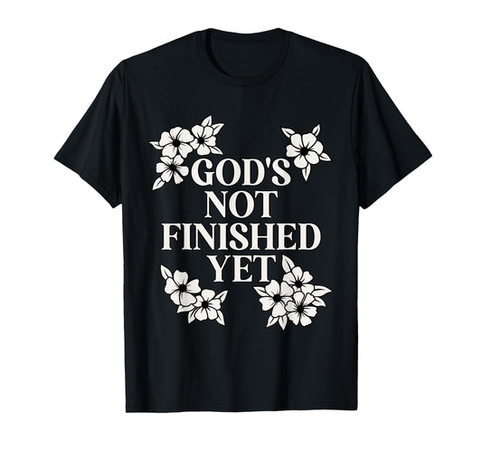 God's Not Finished Yet Religious Christian T-Shirt