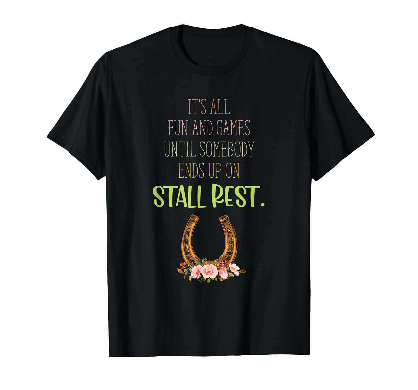 It's All Fun And Games Until Somebody Ends Up On Stall Rest T-Shirt