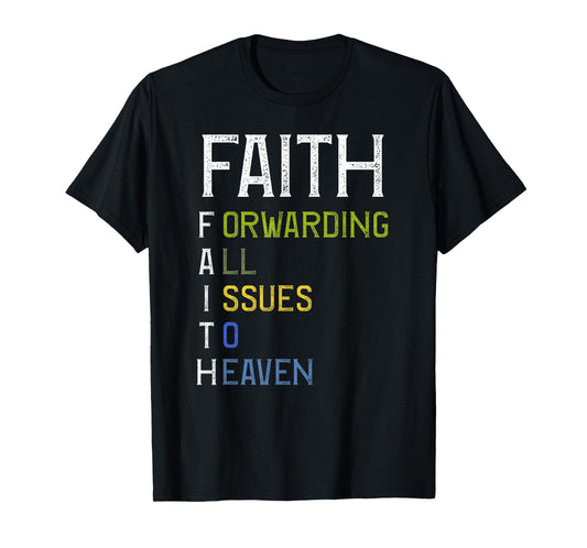 Faith - Forwarding all issues to Heaven - Bible Christian T-Shirt