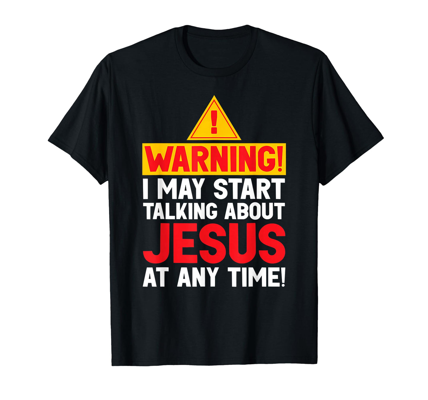 Funny Warning I May Start Talking About Jesus at Any Time T-Shirt