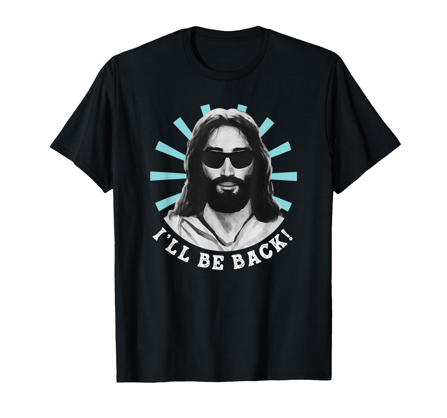 Funny I'll Be Back Jesus Christ Christian God Quote T-Shirt