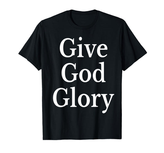 Give God Glory T-Shirt