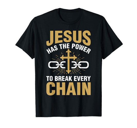 The Power To Break Every Chain Christian Shirts For Women T-Shirt