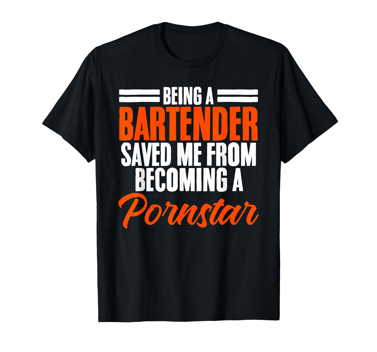Being a Bartender Saved Me From Becoming a Pornstar T-Shirt