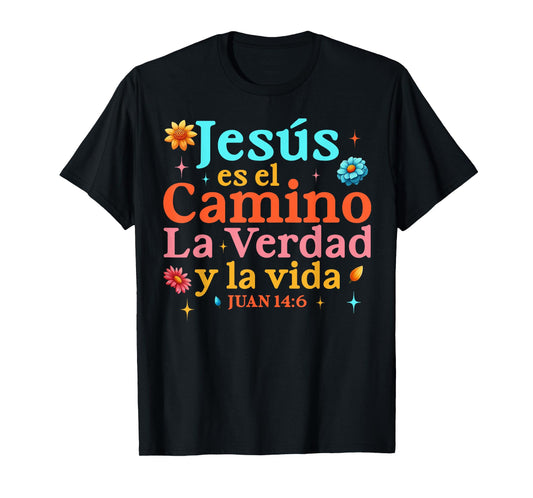 Jesus Es El Camino La Verdad Y La Vida Juan 14:6 Christian T-Shirt