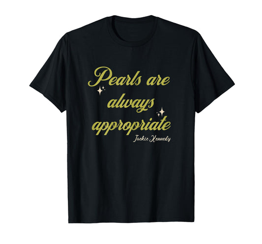 Classy Lady Saying Pearls Are Always Appropriate Woman quote T-Shirt