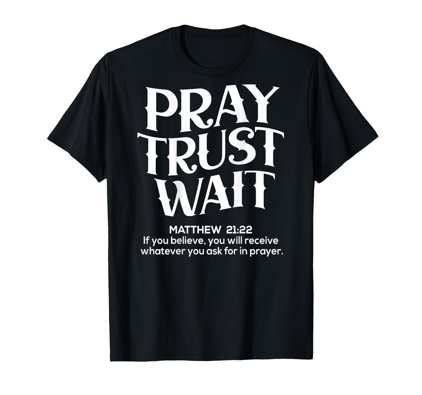 (Back Sided Print) Pray Trust Wait Christian T-Shirt