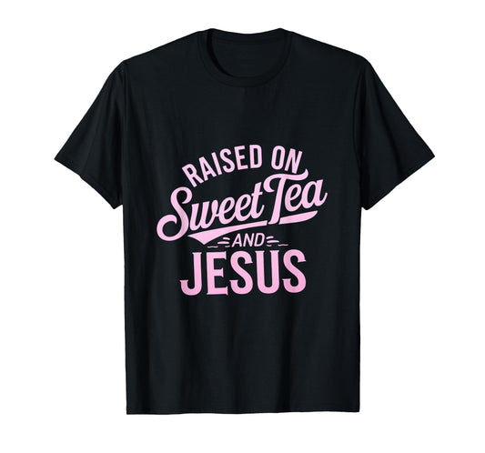 Raised on Sweet Tea and Jesus Faithful Statement T-Shirt