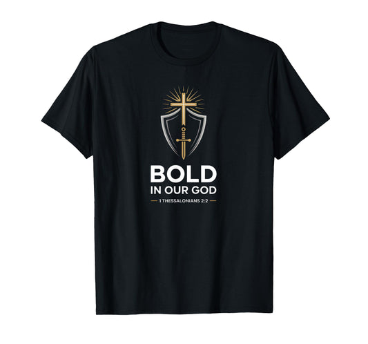 Bold in Our God Cross 1 Thessalonians 2:2 T-Shirt