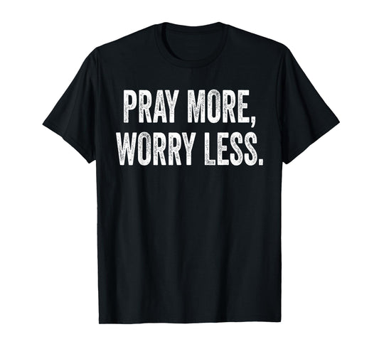 Pray More Worry Less Christian Believer T-Shirt