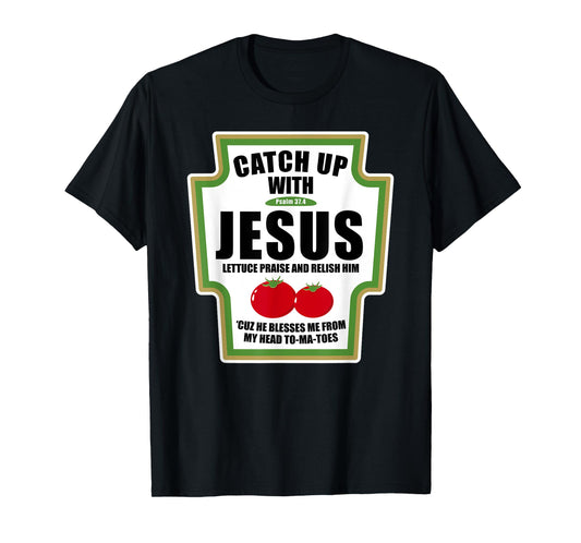 Catchup With Jesus Funny Religious Condiments for Christ T-Shirt