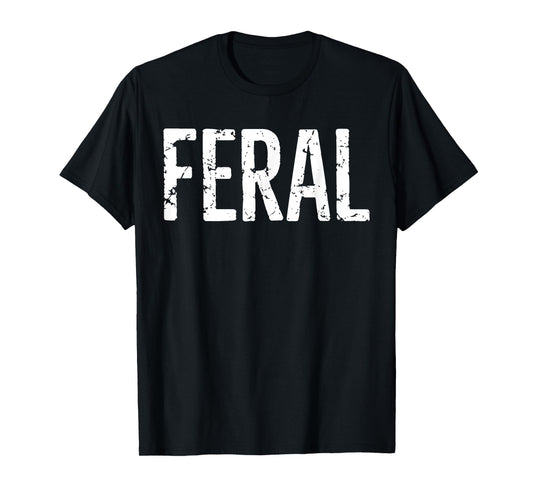 Feral Shirt Retro Vintage Feral Funny Saying Quote Men Women T-Shirt