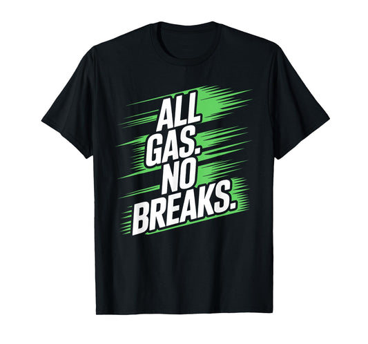 All Gas. No Breaks. T-Shirt
