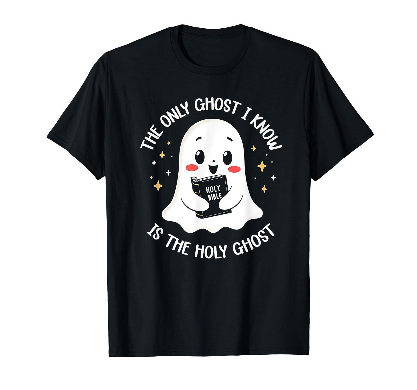 The Only Ghost I Know Is The Holy Ghost T-Shirt