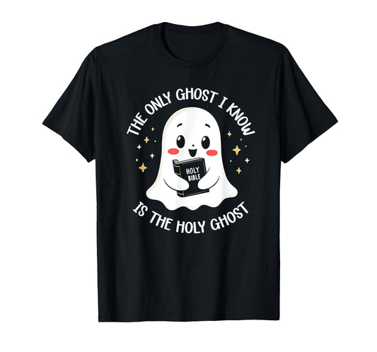 The Only Ghost I Know Is The Holy Ghost T-Shirt