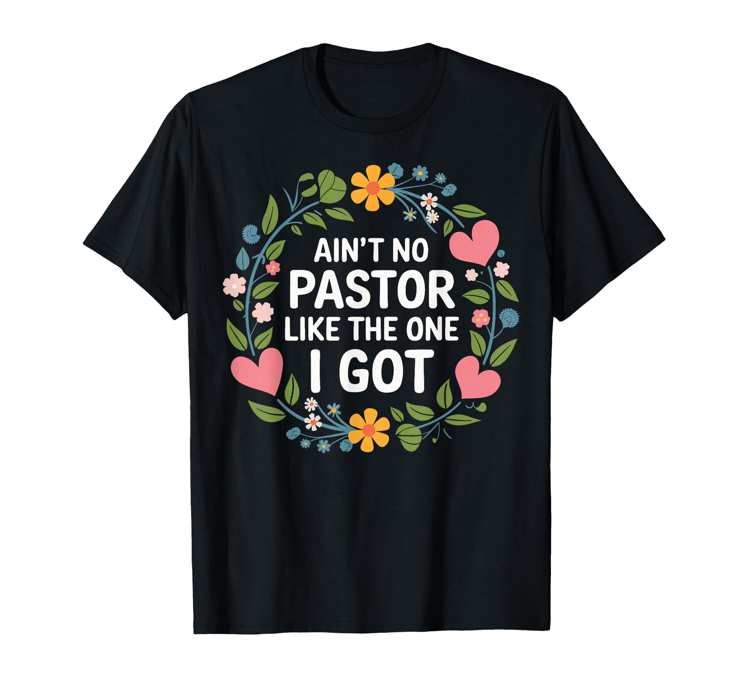 Ain't No Pastor Like The One I Got T-Shirt