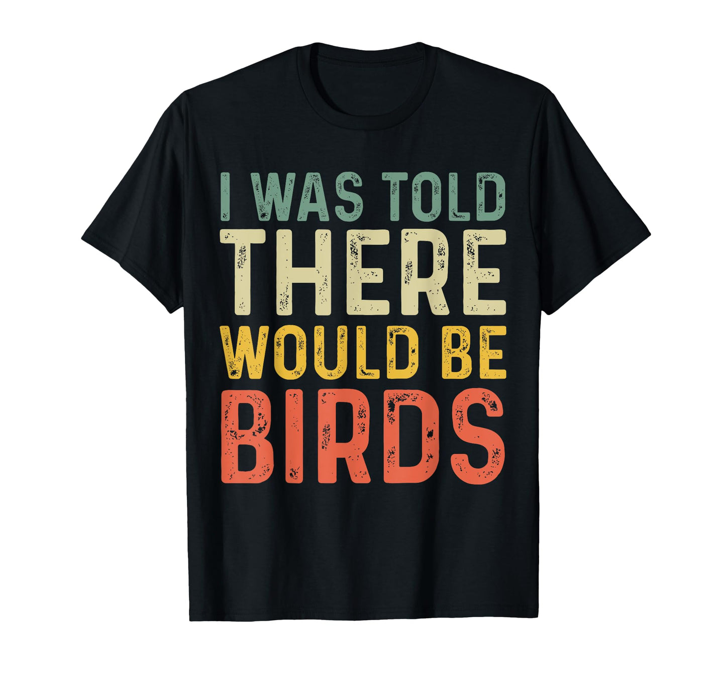I Was Told There Would Be Birds Vintage Retro T-Shirt