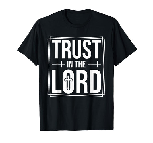 Trust in The Lord - Christian Faith Bible Verse Religious T-Shirt