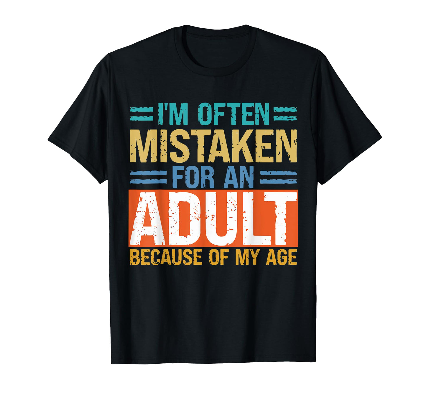 I'm Often Mistaken For An Adult Because Of My Age Funny T-Shirt