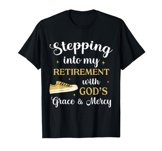 Stepping Into My Retirement With God's Grace And Mercy T-Shirt