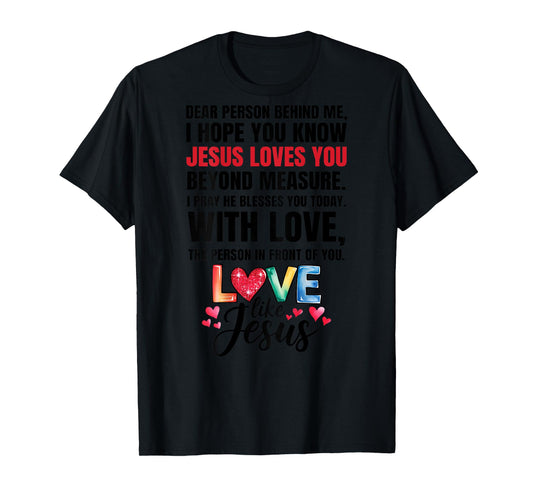 Dear Person Behind me I Hope You Know Jesus Loves (Back) T-Shirt