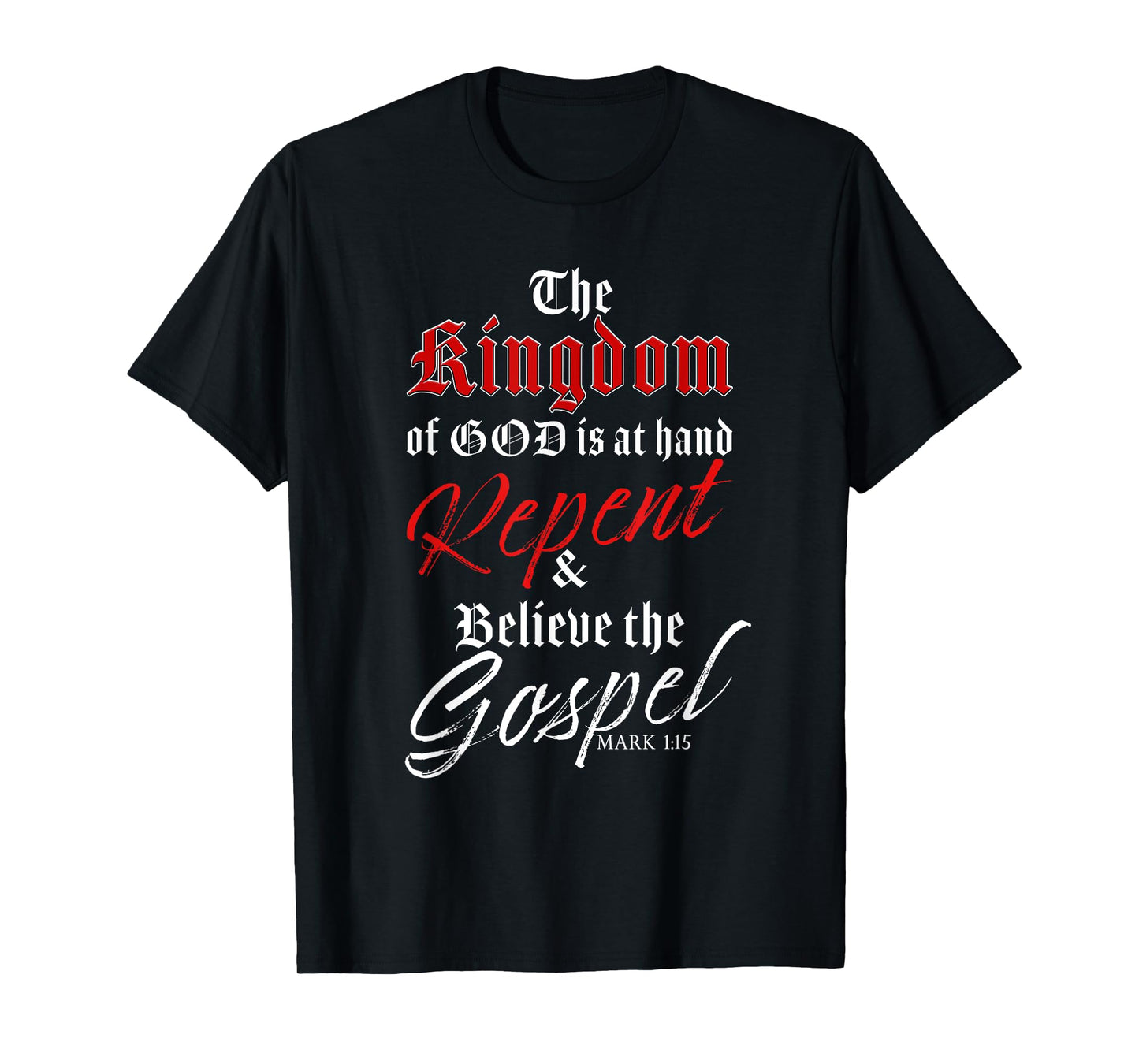 The Kingdom of GOD is at Hand – Repent & Believe the Gospel T-Shirt