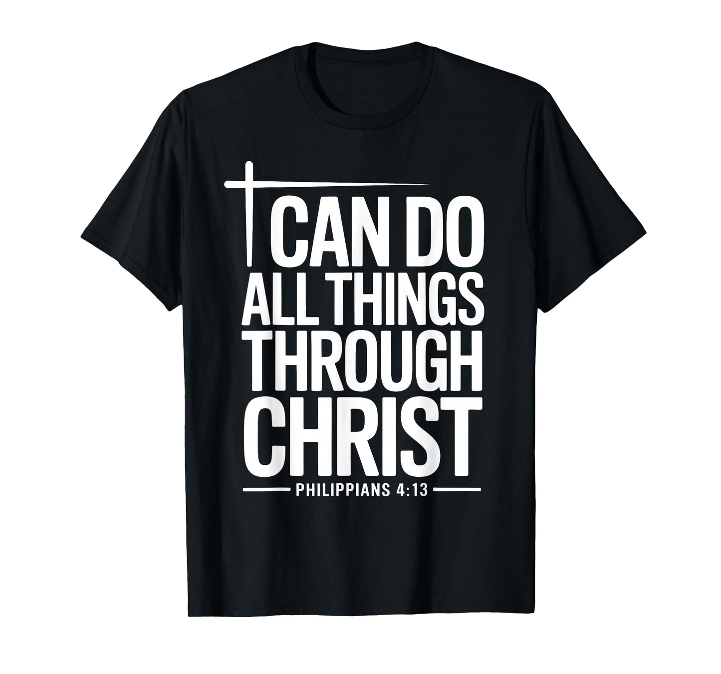 I Can Do All Things Through Christ Philippians 4:13 T-Shirt