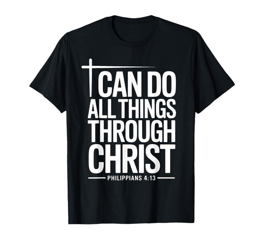 I Can Do All Things Through Christ Philippians 4:13 T-Shirt