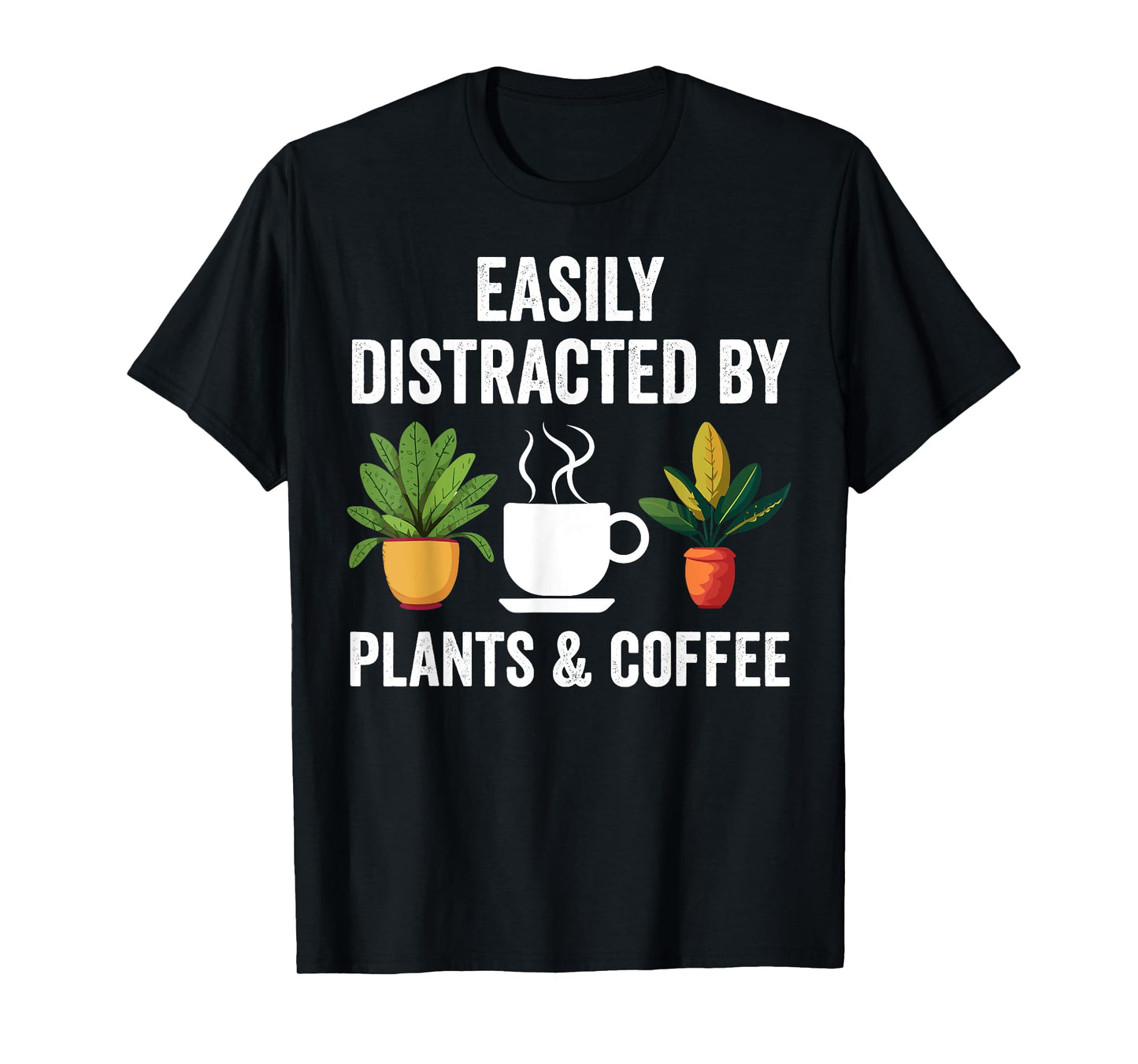 Easily Distracted By Plants & Coffee Funny Plant Lover T-Shirt