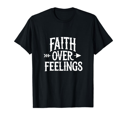 Christian Faith Over Feelings T-Shirt