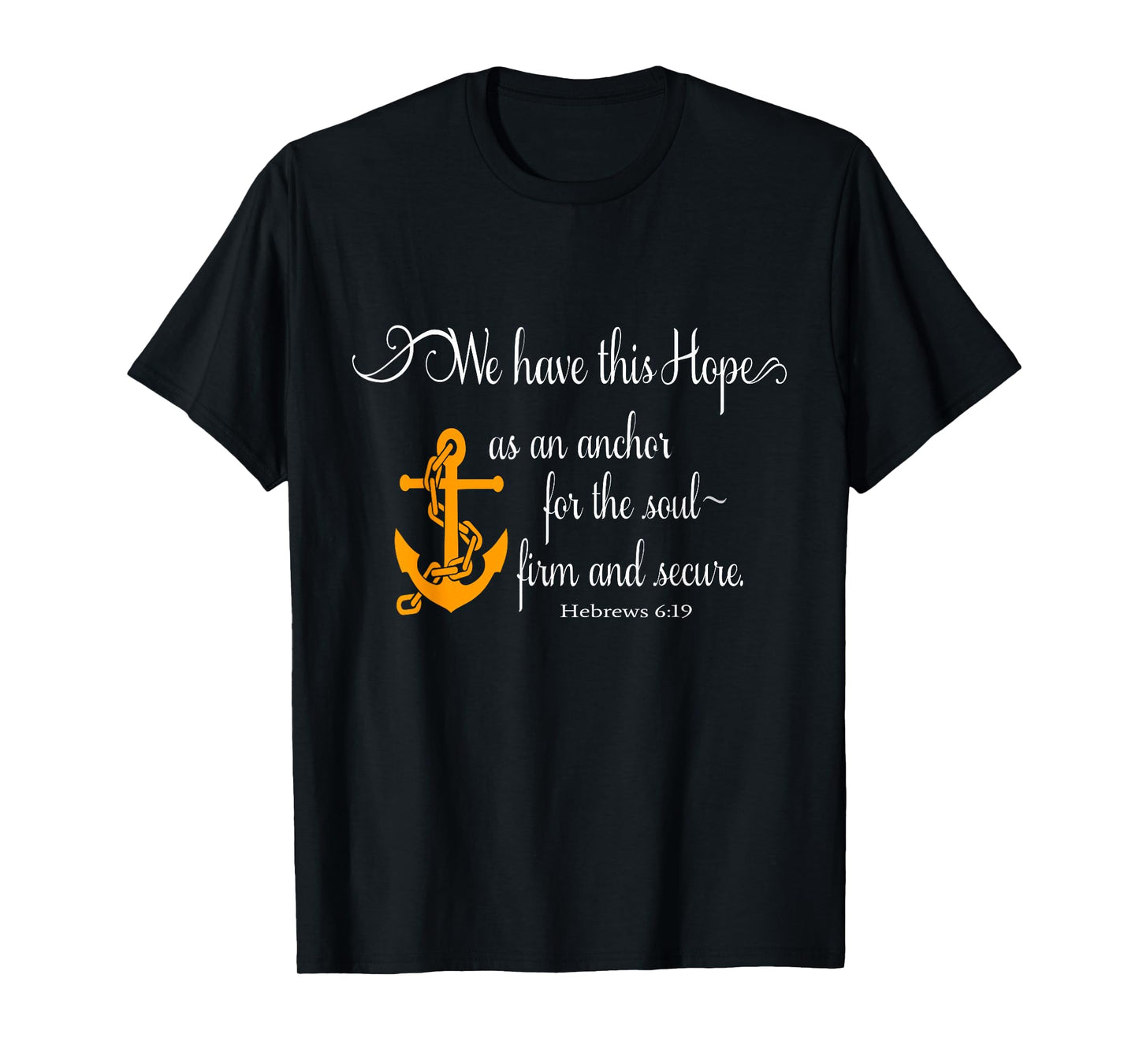 We Have This Hope As An Anchor For The Soul Firm And Secure T-Shirt