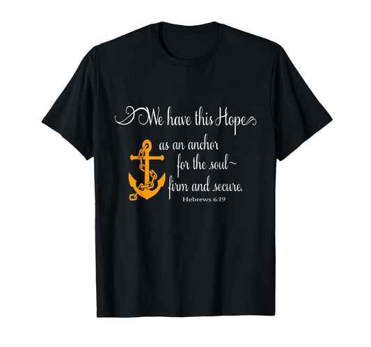 We Have This Hope As An Anchor For The Soul Firm And Secure T-Shirt