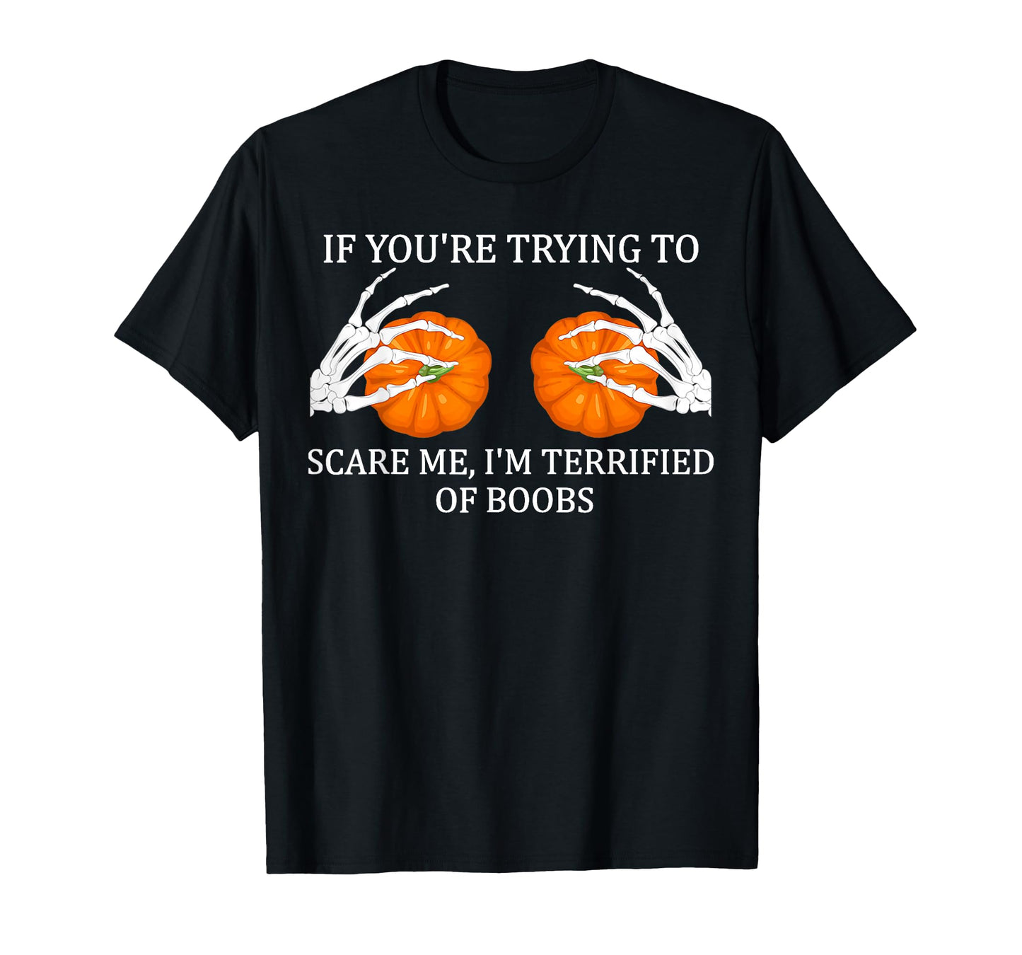 If You're Trying To Scare Me I'm Terrified Of Boobs Adult T-Shirt