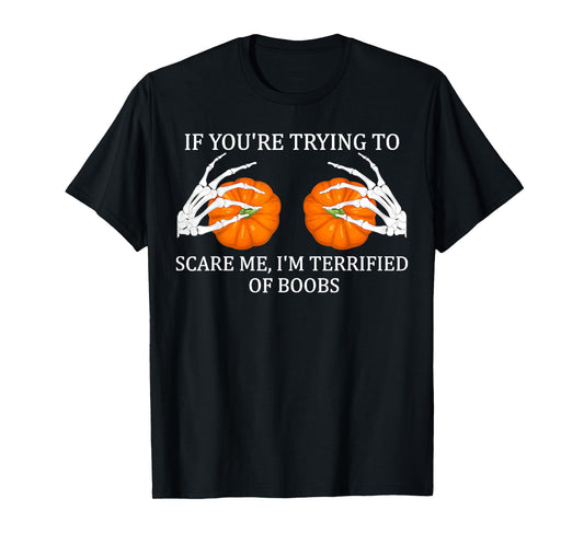 If You're Trying To Scare Me I'm Terrified Of Boobs Adult T-Shirt