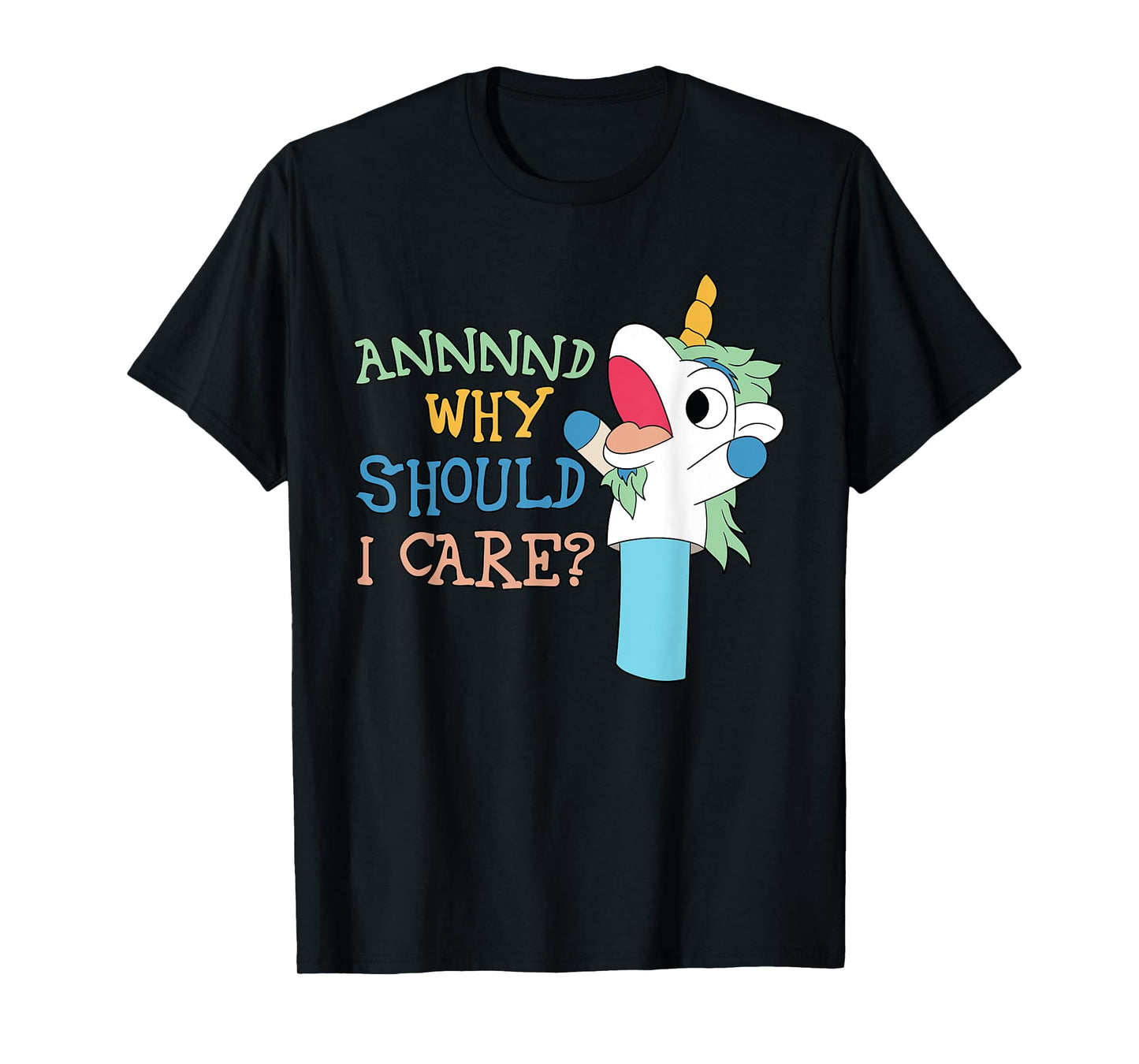 Care Funny Sarcastic Unicorn Costume Party Why Should T-Shirt