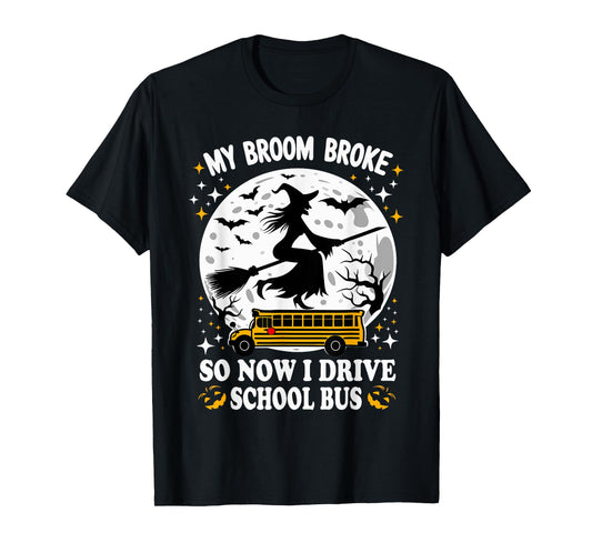 My Broom Broke So Now I Drive A School Bus Halloween Driver T-Shirt