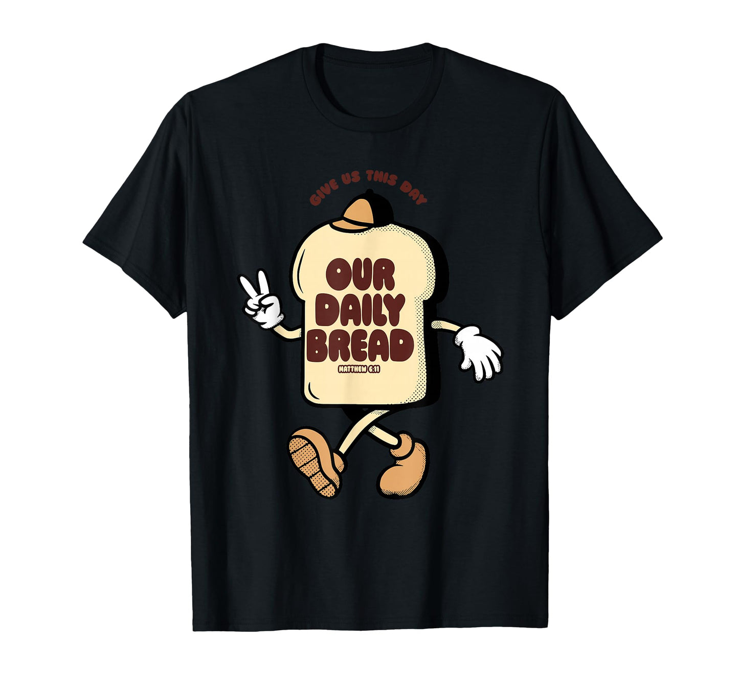 Our Daily Bread Matthew 6:11 Give Us This Day T-Shirt