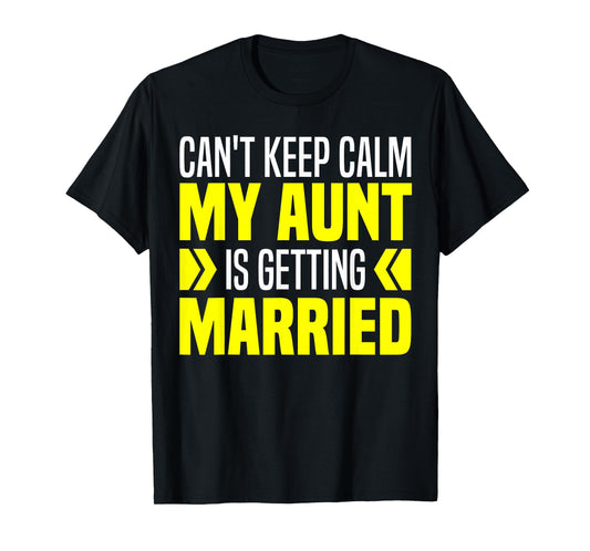 I Can't Keep Calm My Aunt Is Getting Married Funny T-Shirt