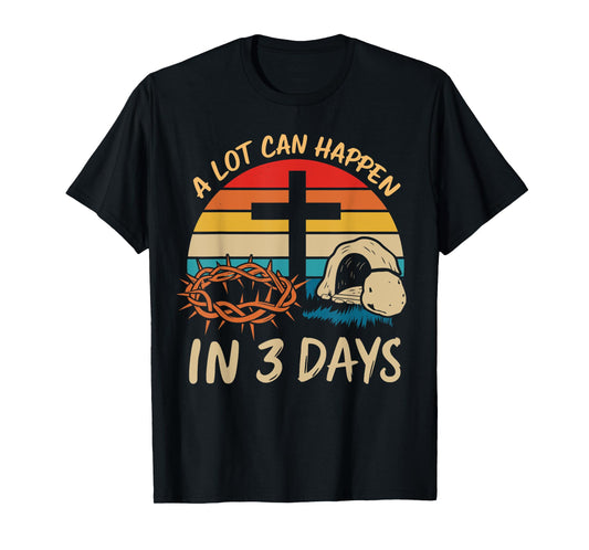 A lot can happen in 3 days christian easter jesus T-Shirt