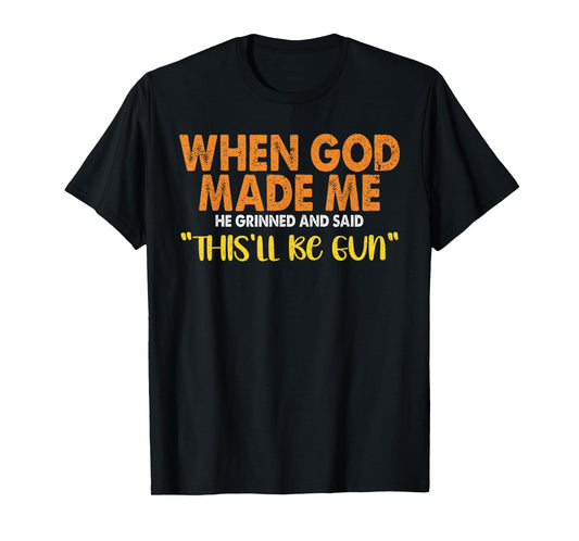 When God Made Me He Said This'll Be Fun Christian T-Shirt
