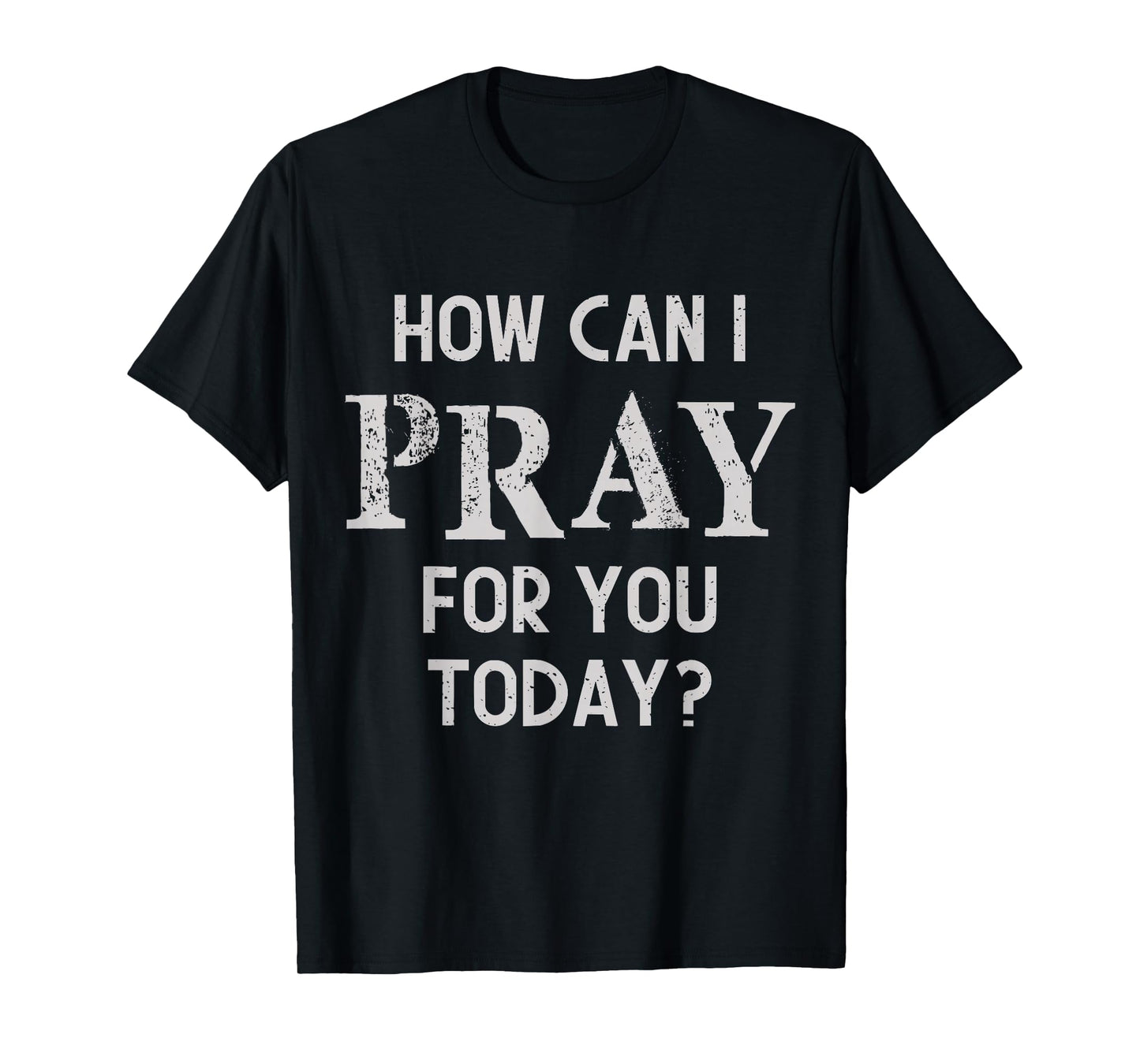 How Can I Pray for You Today Christian Prayer Faith Jesus T-Shirt