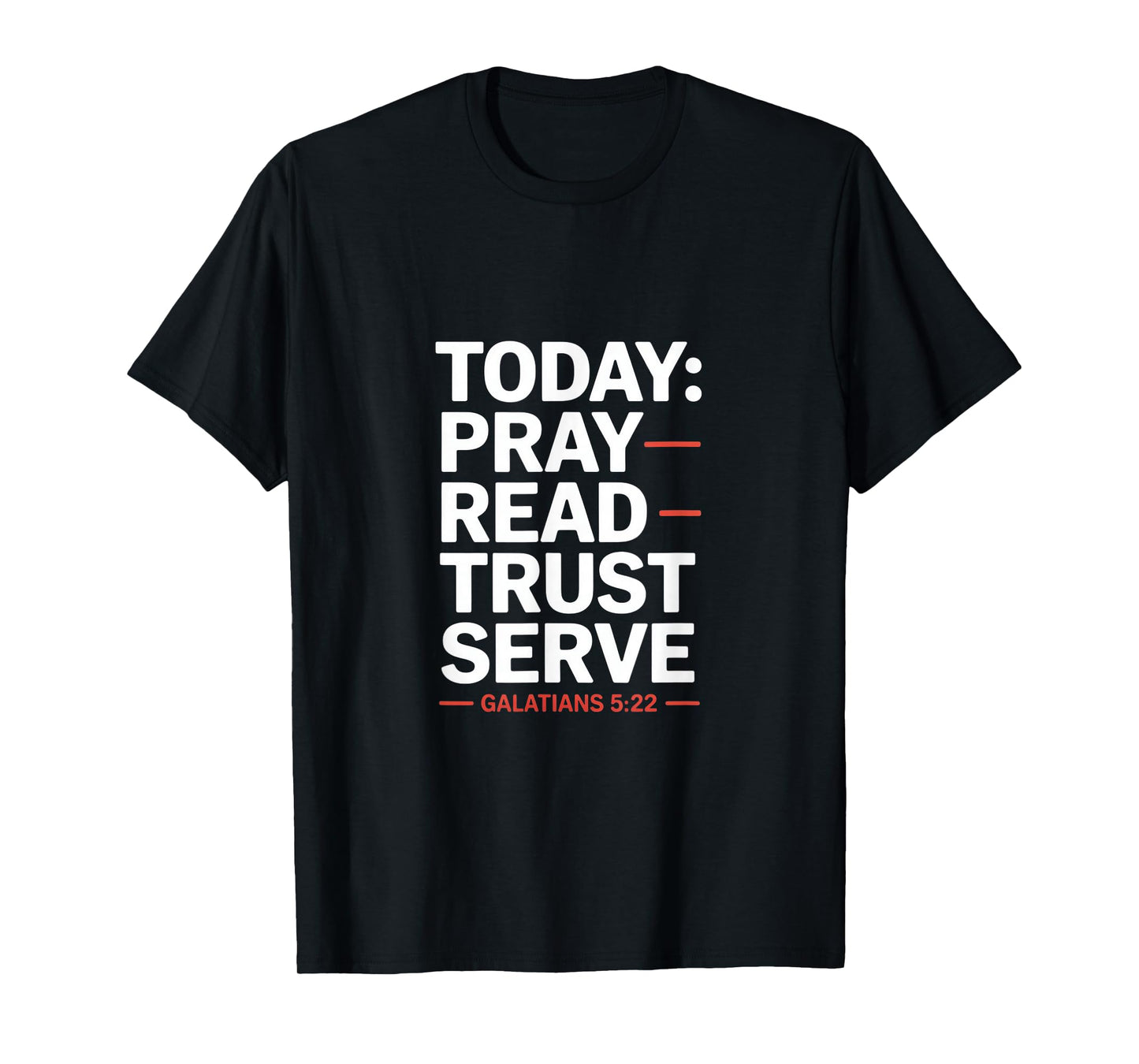 Today Pray Read Trust Serve Galatians 5 22 T-Shirt