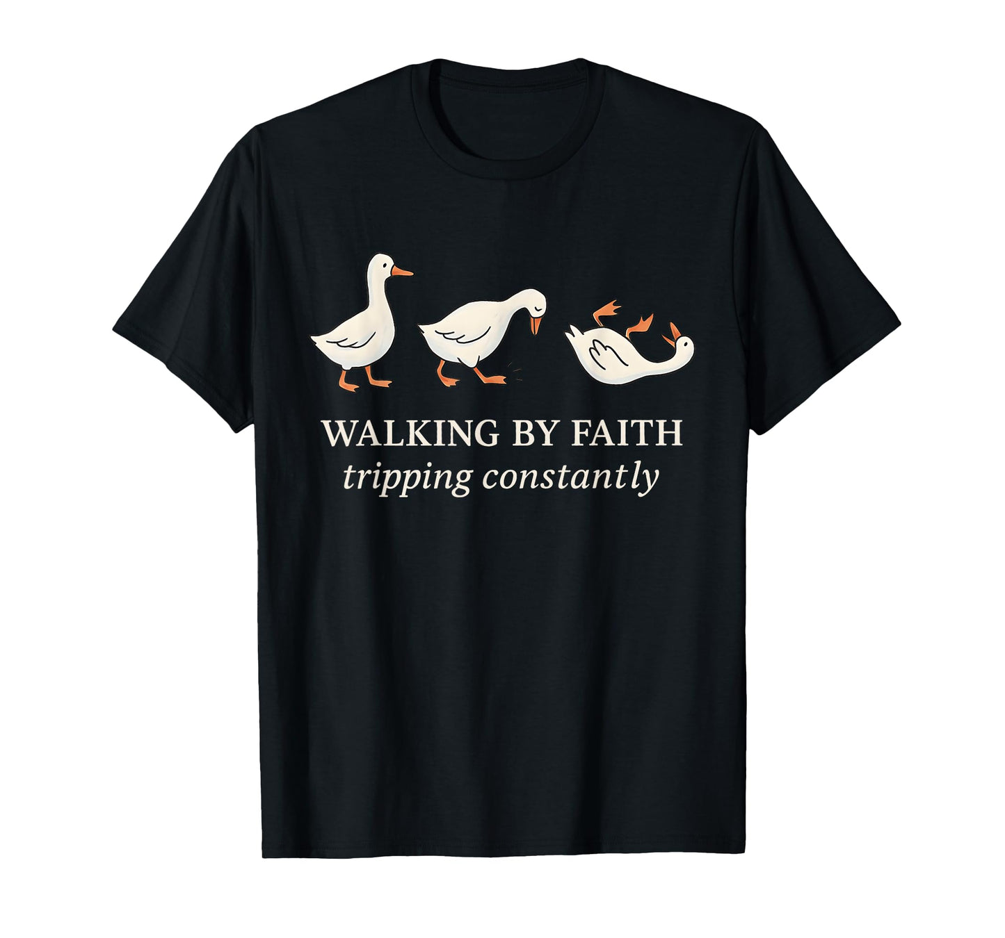 Walking by Faith Tripping Constantly Funny Goose T-Shirt