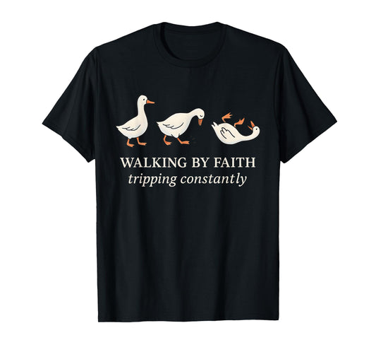 Walking by Faith Tripping Constantly Funny Goose T-Shirt